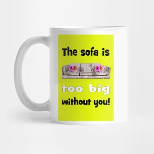 Sofa is too big without you! Valentines Mug